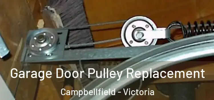 Garage Door Pulley Replacement Campbellfield - Victoria