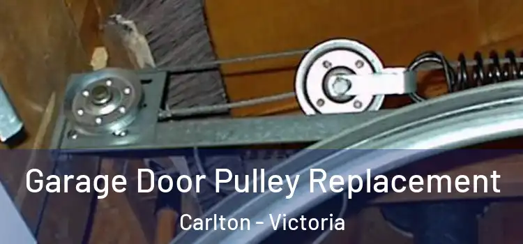 Garage Door Pulley Replacement Carlton - Victoria