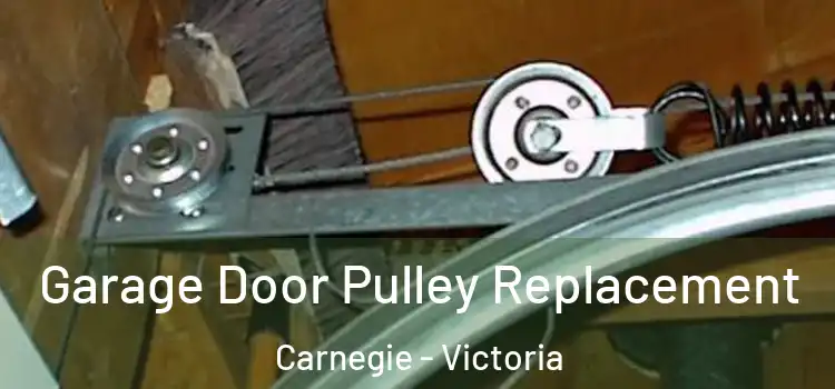 Garage Door Pulley Replacement Carnegie - Victoria