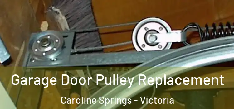 Garage Door Pulley Replacement Caroline Springs - Victoria