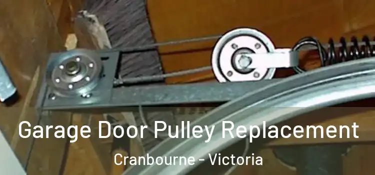 Garage Door Pulley Replacement Cranbourne - Victoria