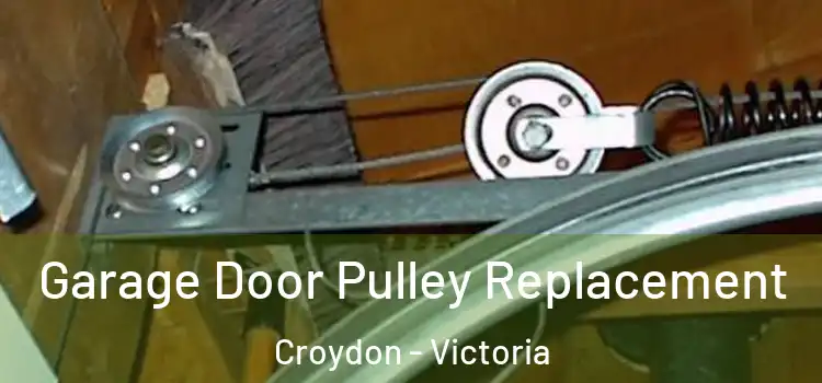 Garage Door Pulley Replacement Croydon - Victoria