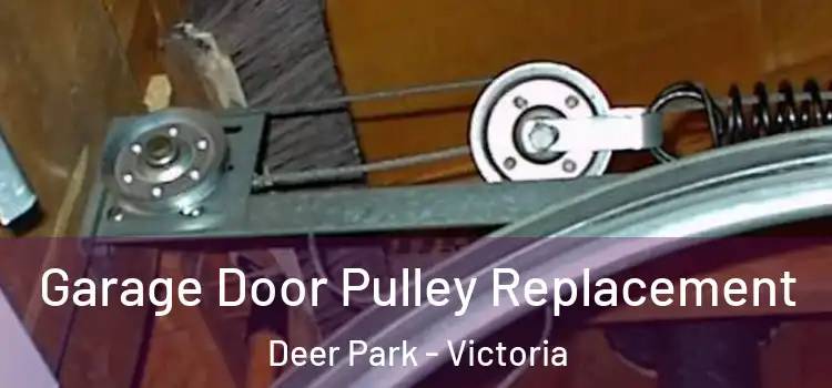 Garage Door Pulley Replacement Deer Park - Victoria