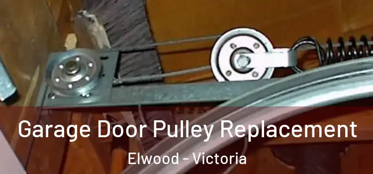 Garage Door Pulley Replacement Elwood - Victoria