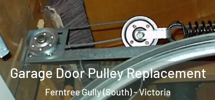 Garage Door Pulley Replacement Ferntree Gully (South) - Victoria