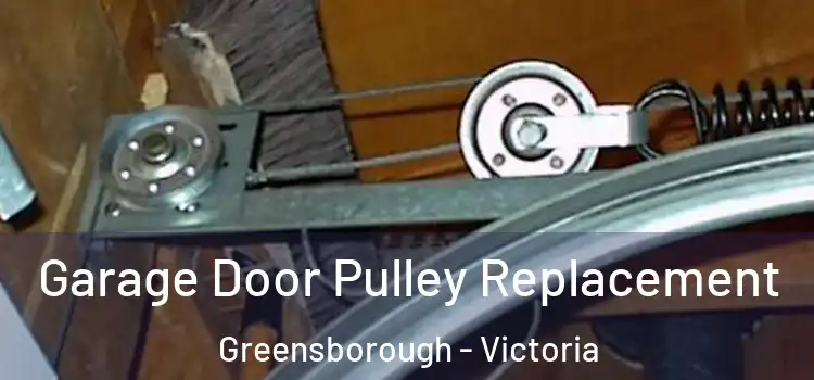 Garage Door Pulley Replacement Greensborough - Victoria