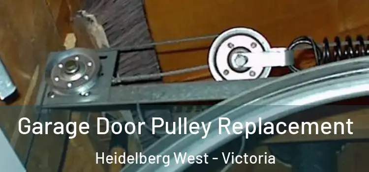 Garage Door Pulley Replacement Heidelberg West - Victoria