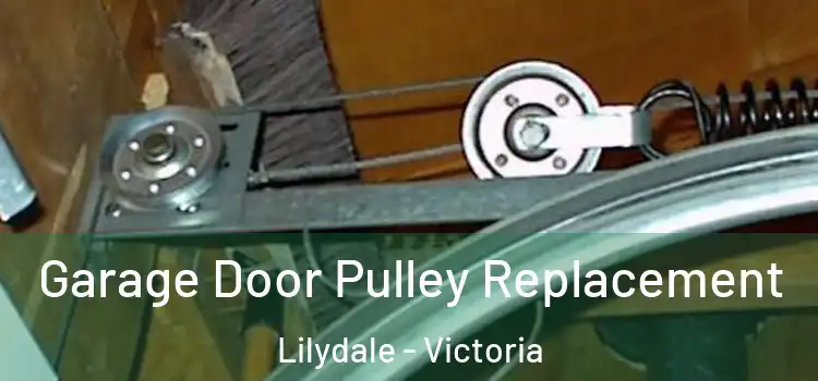 Garage Door Pulley Replacement Lilydale - Victoria