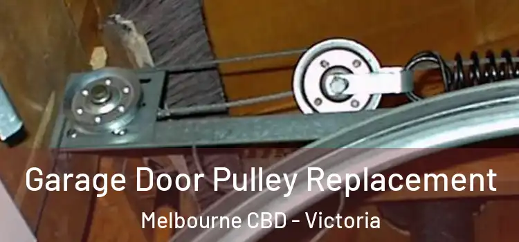 Garage Door Pulley Replacement Melbourne CBD - Victoria