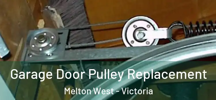 Garage Door Pulley Replacement Melton West - Victoria