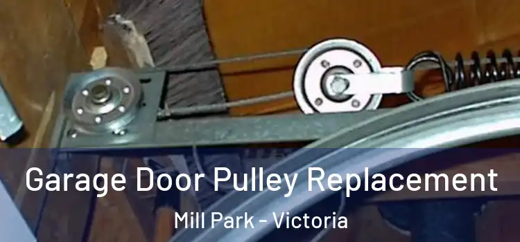 Garage Door Pulley Replacement Mill Park - Victoria