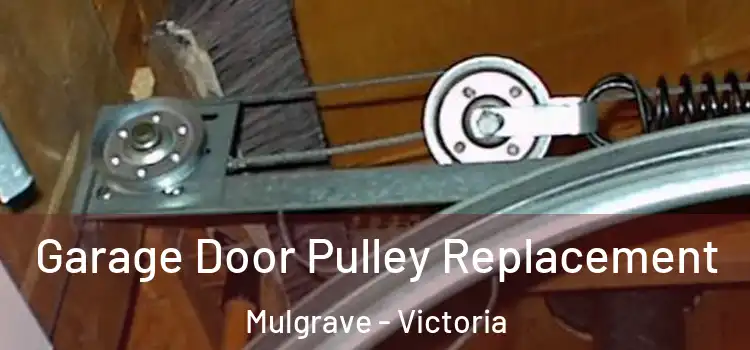 Garage Door Pulley Replacement Mulgrave - Victoria