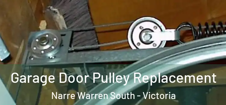 Garage Door Pulley Replacement Narre Warren South - Victoria