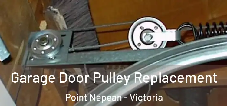 Garage Door Pulley Replacement Point Nepean - Victoria