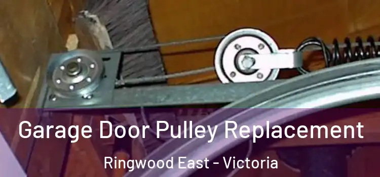 Garage Door Pulley Replacement Ringwood East - Victoria