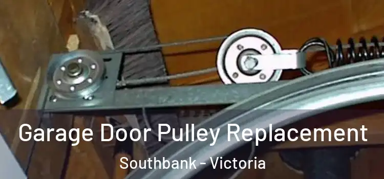 Garage Door Pulley Replacement Southbank - Victoria