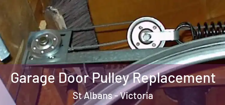 Garage Door Pulley Replacement St Albans - Victoria