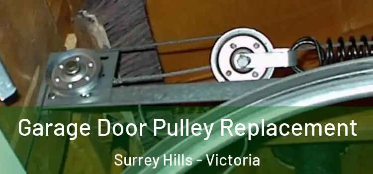 Garage Door Pulley Replacement Surrey Hills - Victoria