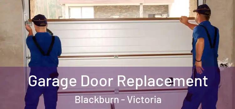 Garage Door Replacement Blackburn - Victoria