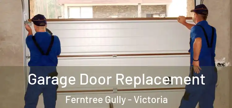 Garage Door Replacement Ferntree Gully - Victoria