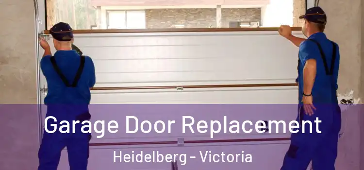 Garage Door Replacement Heidelberg - Victoria