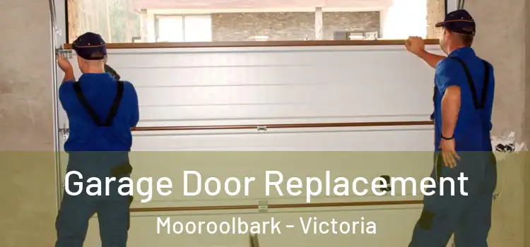 Garage Door Replacement Mooroolbark - Victoria