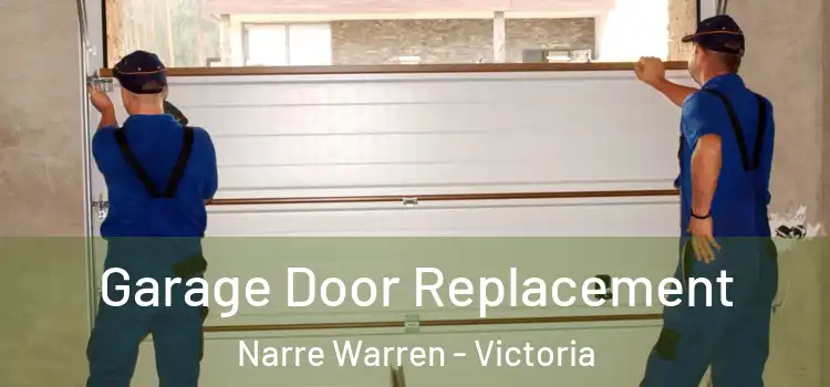 Garage Door Replacement Narre Warren - Victoria