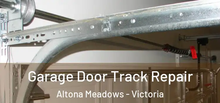 Garage Door Track Repair Altona Meadows - Victoria