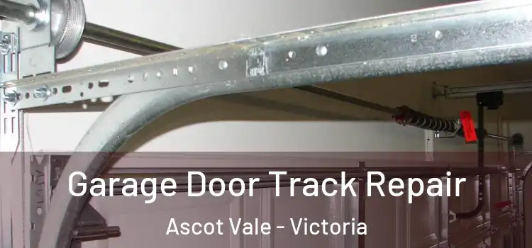 Garage Door Track Repair Ascot Vale - Victoria