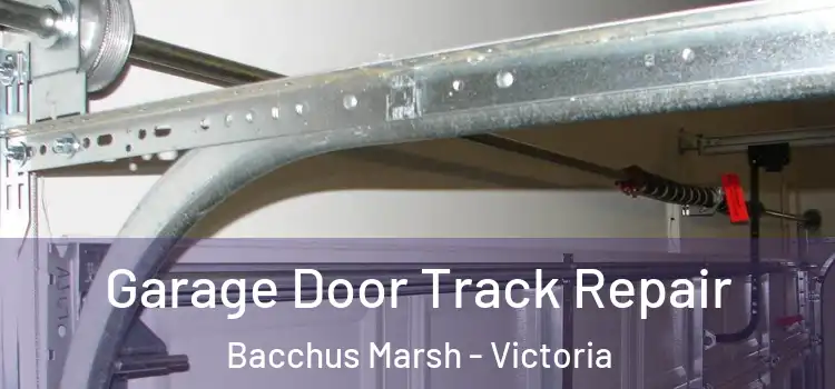 Garage Door Track Repair Bacchus Marsh - Victoria