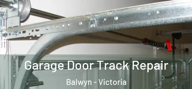 Garage Door Track Repair Balwyn - Victoria