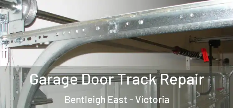 Garage Door Track Repair Bentleigh East - Victoria