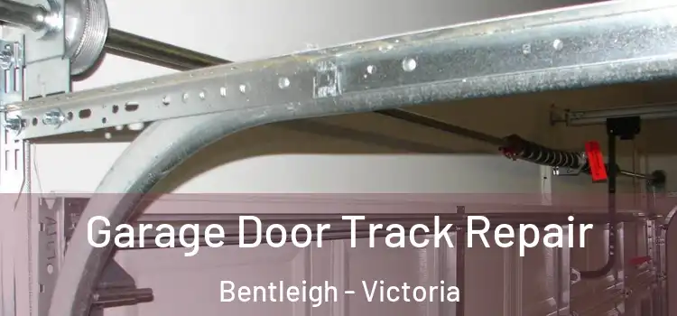 Garage Door Track Repair Bentleigh - Victoria