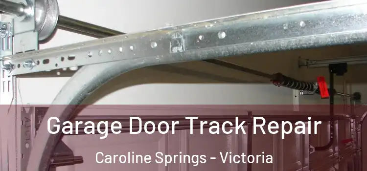 Garage Door Track Repair Caroline Springs - Victoria