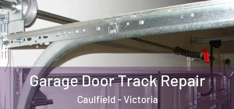 Garage Door Track Repair Caulfield - Victoria