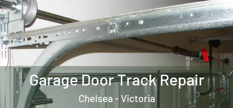 Garage Door Track Repair Chelsea - Victoria