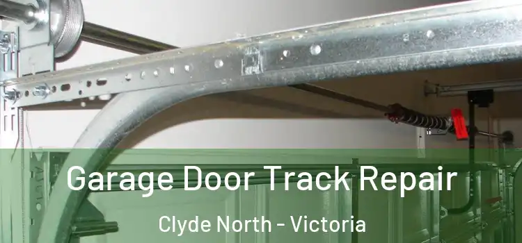 Garage Door Track Repair Clyde North - Victoria