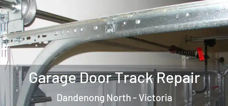 Garage Door Track Repair Dandenong North - Victoria