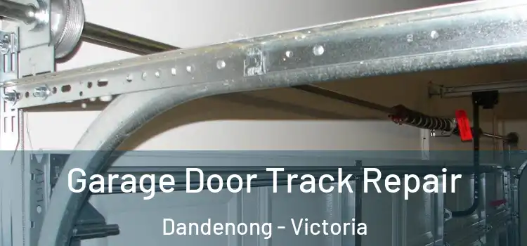 Garage Door Track Repair Dandenong - Victoria