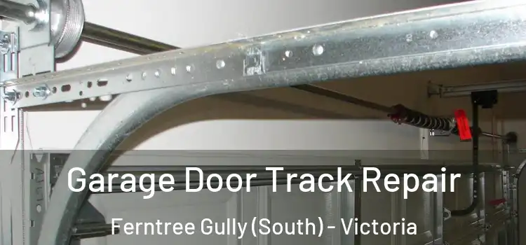 Garage Door Track Repair Ferntree Gully (South) - Victoria