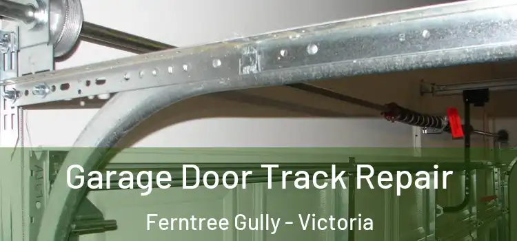 Garage Door Track Repair Ferntree Gully - Victoria