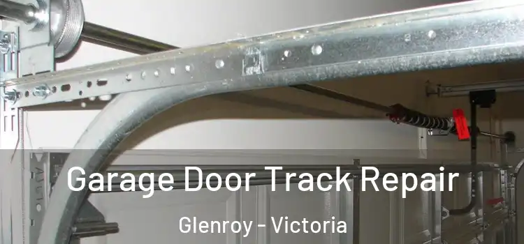 Garage Door Track Repair Glenroy - Victoria