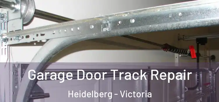 Garage Door Track Repair Heidelberg - Victoria