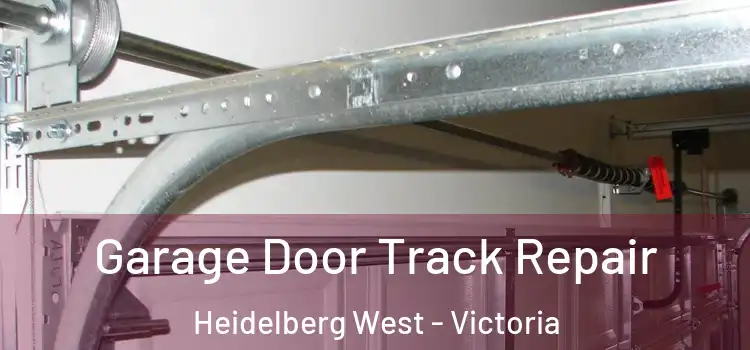 Garage Door Track Repair Heidelberg West - Victoria