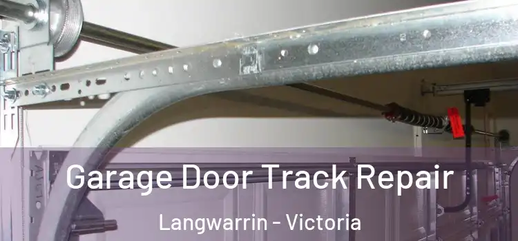 Garage Door Track Repair Langwarrin - Victoria