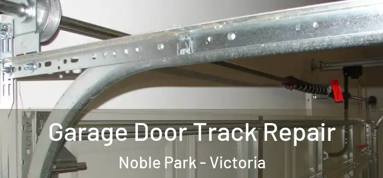 Garage Door Track Repair Noble Park - Victoria