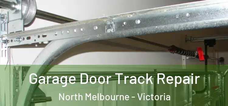 Garage Door Track Repair North Melbourne - Victoria