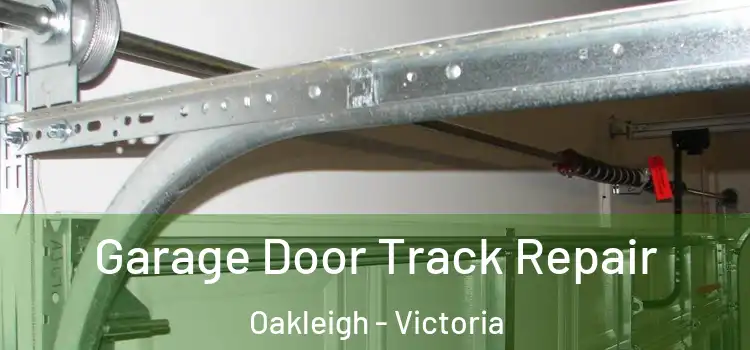 Garage Door Track Repair Oakleigh - Victoria