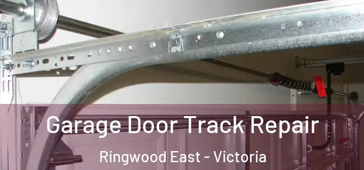 Garage Door Track Repair Ringwood East - Victoria