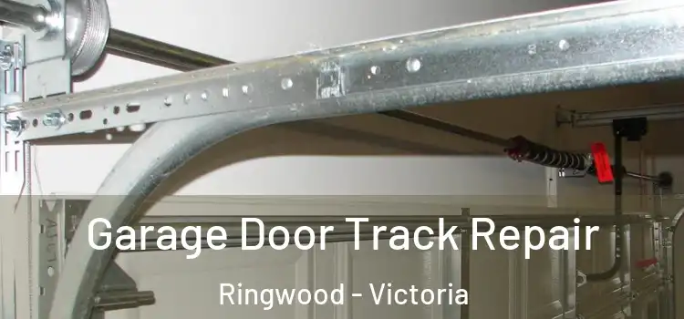 Garage Door Track Repair Ringwood - Victoria